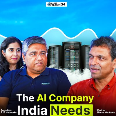Slide showing Blume Podcast S4, text The AI Company India Needs, featuring Tarun Dua and Srishti Baweja, founders E2E Networks, with Karthik Reddy